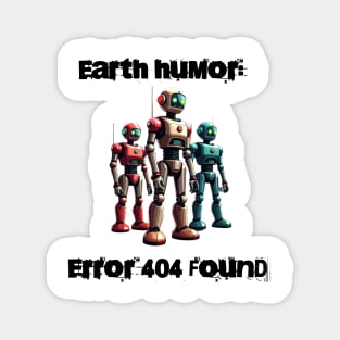 Robotic humor: Earth humor: Error 404 found Magnet