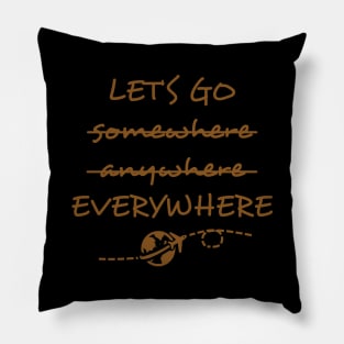 Let's Go somewhere anywhere everywhere Pillow