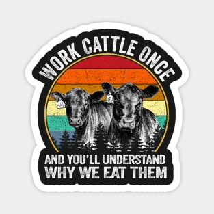 Work Cattle Once And You Will Understand Why We It Them Dairy Cattle Graphic Retro Vintage Funny Magnet