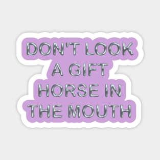 Don´t look a gif horse in the mouth Magnet