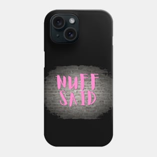 NUFF SAID Phone Case