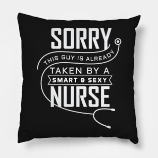 Sorry this Guy is already Taken By a Smart & Sexy Nurse Pillow