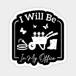 I will be in my office Garden Funny Distressed Gardening T-Shirt Magnet