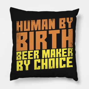 Human By Birth Beer Maker By Choice Pillow