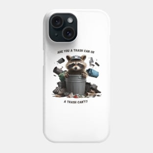 Are You a Trash Can or a Trash Can't? Phone Case