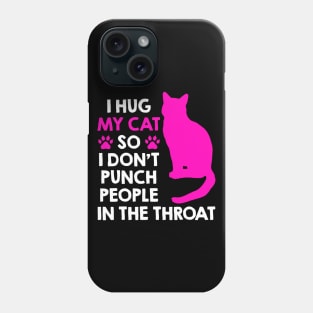 I Hug My Cats So I Don't Punch People In The Throat Phone Case