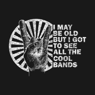 I May Be Old But I Got To See All The Cool Bands Retro Rock T-Shirt