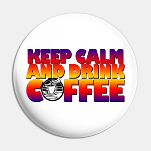 Keep calm and drink coffee Pin