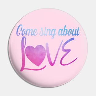 Come Sing About Love Pin