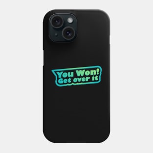 You won! Get over it Phone Case