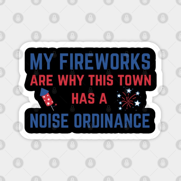 My Fireworks Are Why This Town Has a Noise Ordinance Fourth of July Magnet by MalibuSun