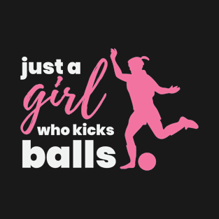 Just A Girl Who Kicks Balls Football Girl Quote T-Shirt