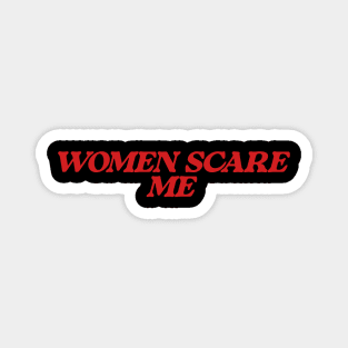 Women Scare Me Magnet