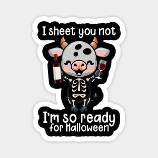 I Sheet You Not I'm So Ready For Halloween Magnet