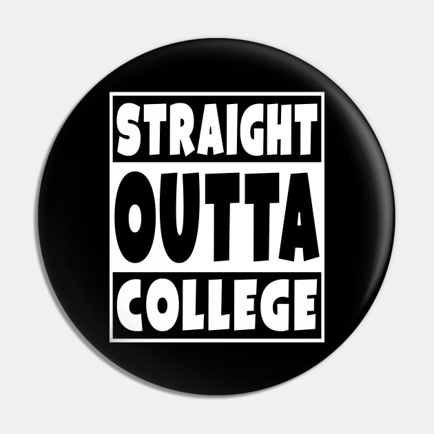 Straight Outta College Pin by Eyes4