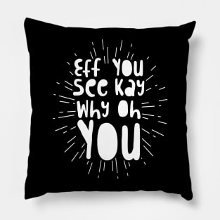 Eff You See Kay Why Oh You' Funny Sarcastic Pillow