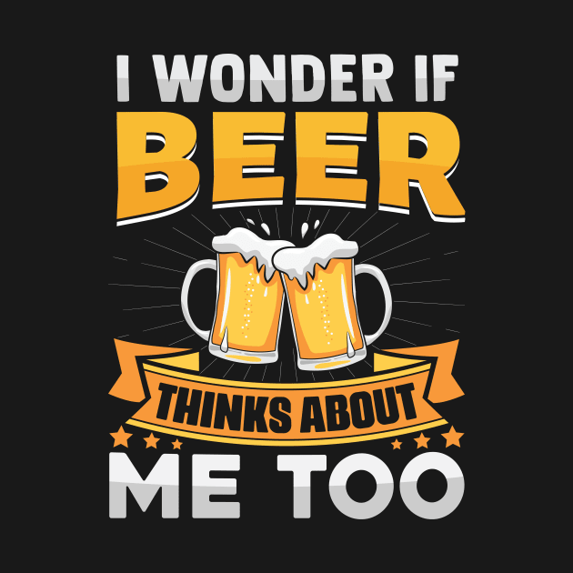 I Wonder If Beer Thinks About Me Too by TheDesignDepot