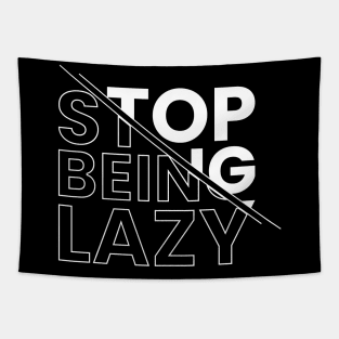 Stop being lazy Tapestry