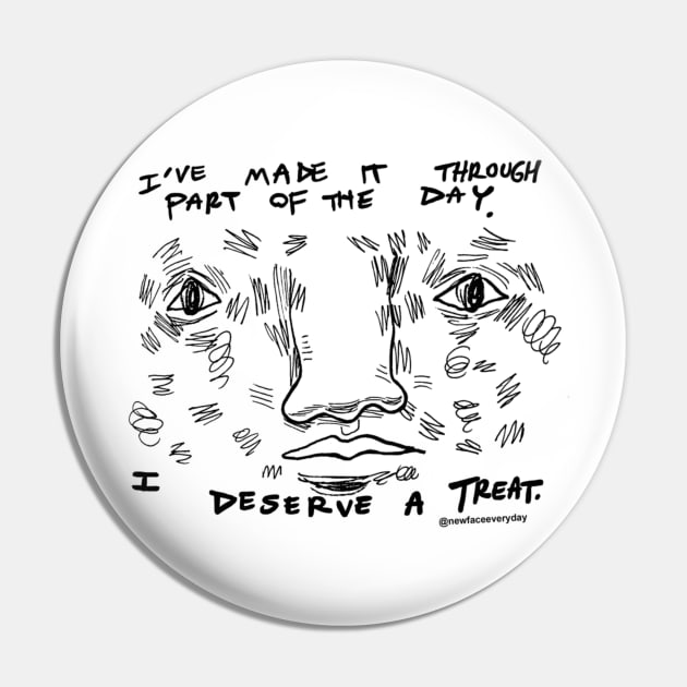 I Deserve a treat. Pin by New Face Every Day