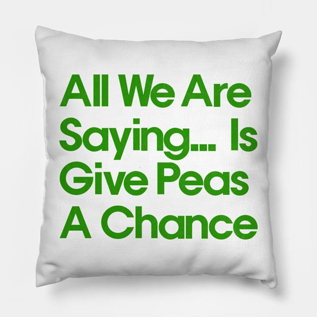 All We Are Saying .... Is Give Peas A Chance Pillow by DrumRollDesigns