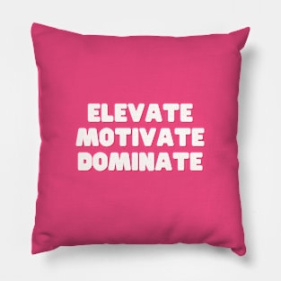 Elevate Motivate Dominate Pillow