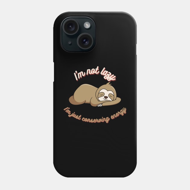 I'm not lazy, I'm just conserving energy Phone Case by RAMDesignsbyRoger