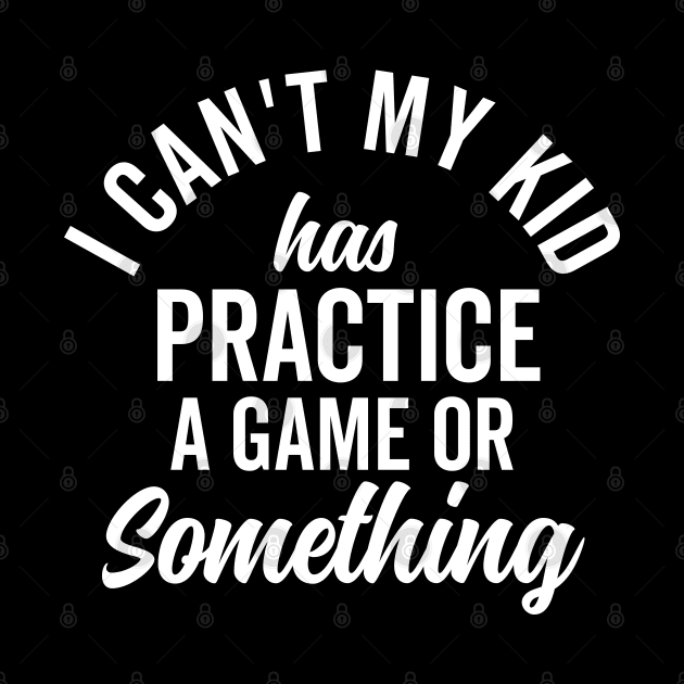 I Can't My Kid Has Practice Family Vintage Busy by DetourShirts