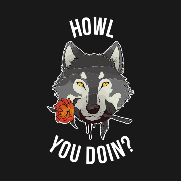 Howl You Doin Funny Wolf Gift by CatRobot