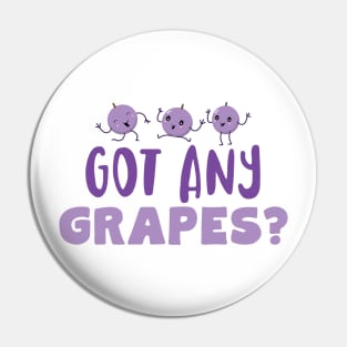 Got Any Grapes Pin