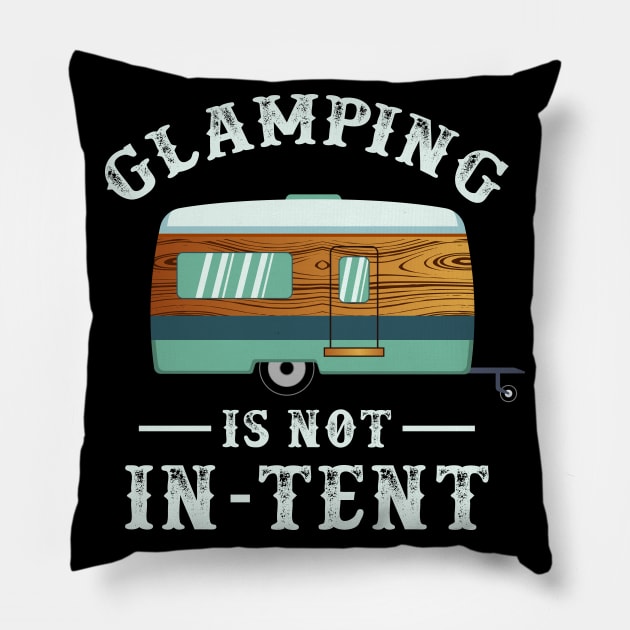 Glamping is not in-tent - Funny Camping Gifts Pillow by Shirtbubble