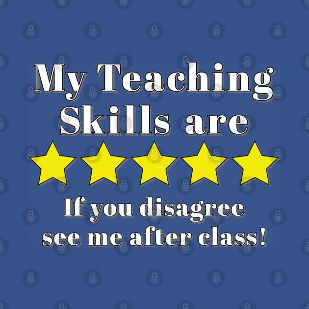 Funny Teacher Slogan - My Teaching Skills are 5 Star by Harlake