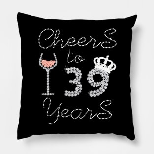 Queen Girl Drink Wine Cheers To 39 Years Old Happy Birthday Pillow