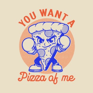 You want a pizza of me T-Shirt