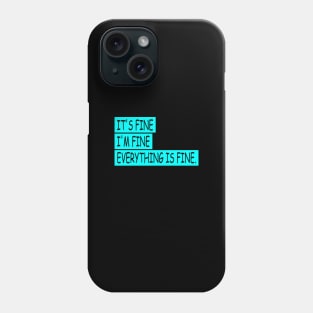 EVERYTHING IS FINE Phone Case