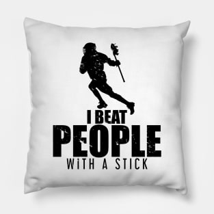 I Beat People With a Stick Lacrosse LAX Player Pillow