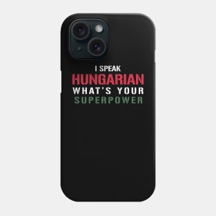 I Speak Hungarian What's Your Superpower Phone Case