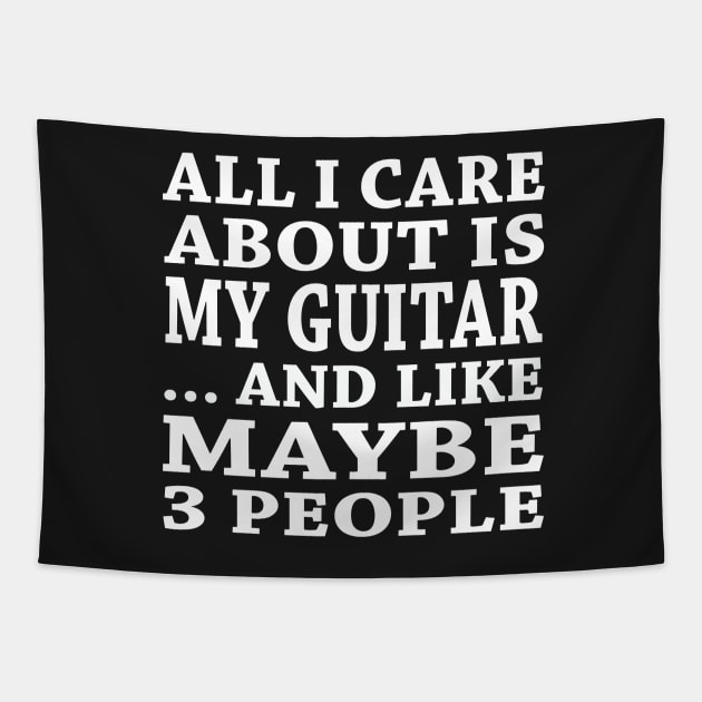 All  I Care About Is My Guitar And Like Maybe 3 People Tapestry by hoberthilario