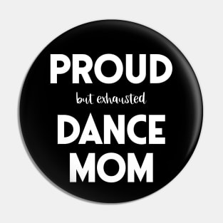 Proud (But Exhausted) Dance Mom Funny Pin