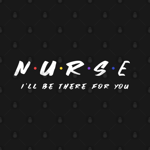 nurse i will be there for you by Theblackberry