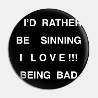 I’D RATHER BE  SINNING Pin