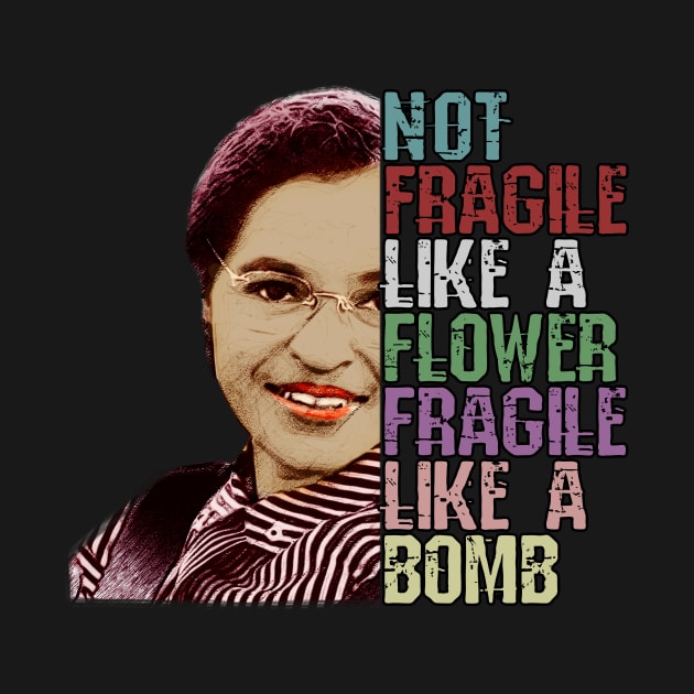 Not Fragile Like a Flower Fragile Like a Bomb Rosa Parks Civil Rights by norules