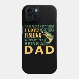 There Aren't Many Things I Love More Than Fishing But One of Them is Being a Dad Phone Case