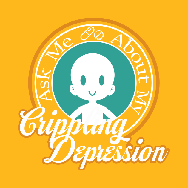 Ask Me About My Crippling Depression by shadyfolk