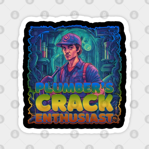 Plumber's Crack Enthusiast Plumber Design Magnet by DanielLiamGill