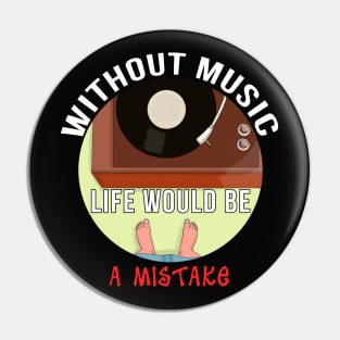 Without Music Life Would Be a Mistake Pin