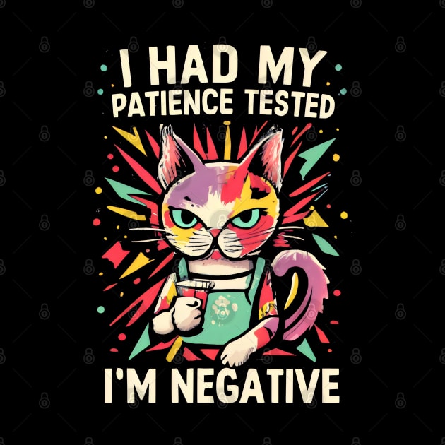 I Had My Patience Tested, I'm Negative Funny Cat Cat by Primo Style