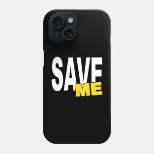 SAVE ME Phone Case