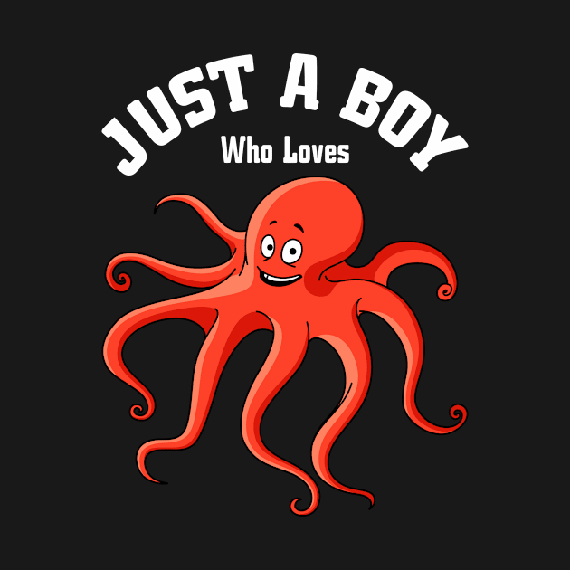 Just A Boy Who Loves Octopuse Boys Octopus by Shirtjaeger