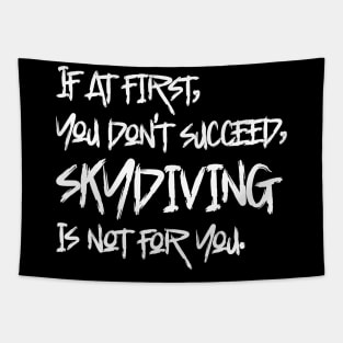 If At First, You Don't Succeed, Skydiving Is Not For You Tapestry