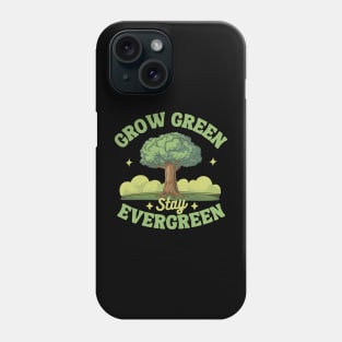 Grow Green Stay Evergreen Phone Case